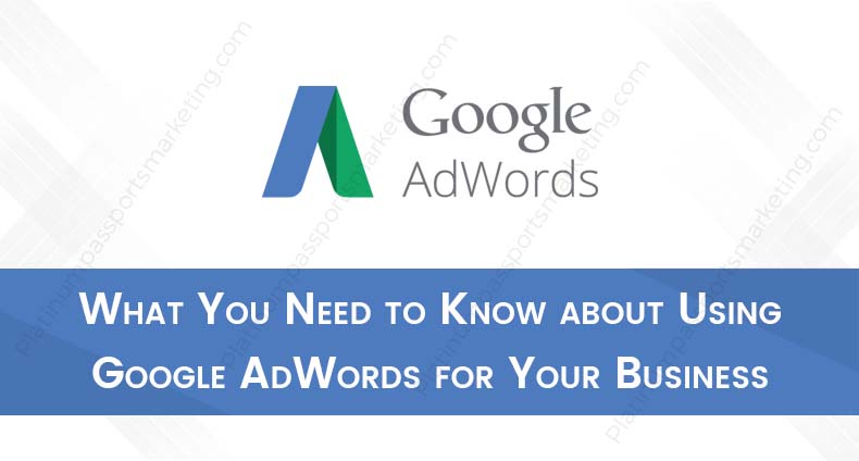 What You Need to Know about Using Google AdWords for Your Business