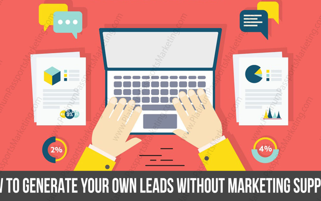 How to Generate Your Own Leads without Marketing Support